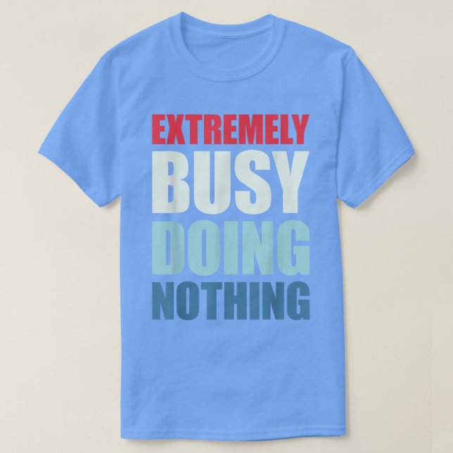 T-shirt Très Occupé À Ne Rien Faire  (Design devant)