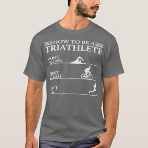 T-shirt Triathlon Funny Comment Être Un Triathlète Donx27t
