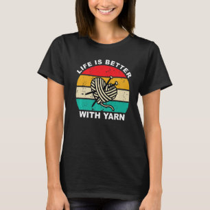 T-shirt Tricot Life is Better with Yarn Knitter Crafter