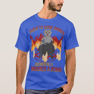 T-shirt Tried to Cook Accidentally Summoned Demon Funny Ha