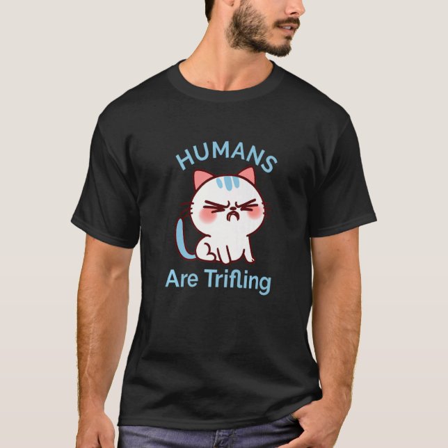 T-shirt Trifling Humans Angry Cat Worthless Sneaky Rotten  (Devant)