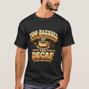 T-shirt Trop béni pour le décaféiné, amateur de café drôle