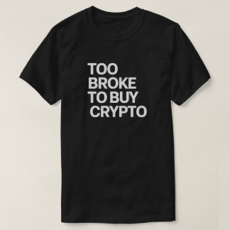 T-shirt Trop Broke pour acheter Crypto - Bitcoin drôle et
