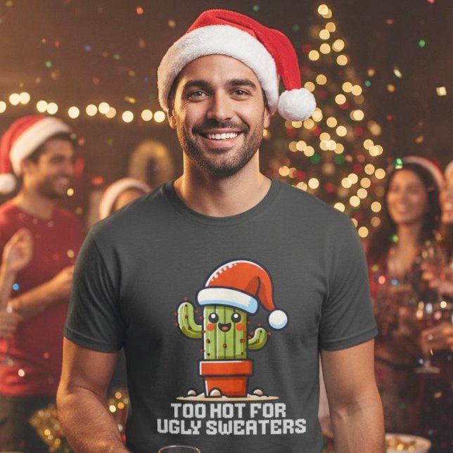 T-shirt Trop chaud pour les sueurs moches Cactus de Noël D (Too Hot For Ugly Sweaters Christmas Cactus Funny.)