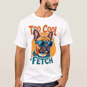 T-shirt Trop Cool pour Fetch French Bulldog Lunettes de So