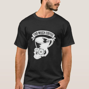 T-shirt Trop de café Cool Crâne Mug Caféine Addict Hum