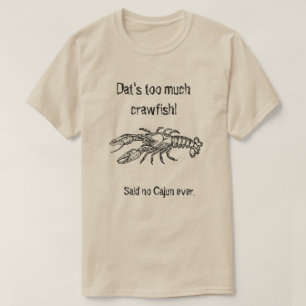 T-shirt Trop de chemise humoristique de Cajun d'écrevisse