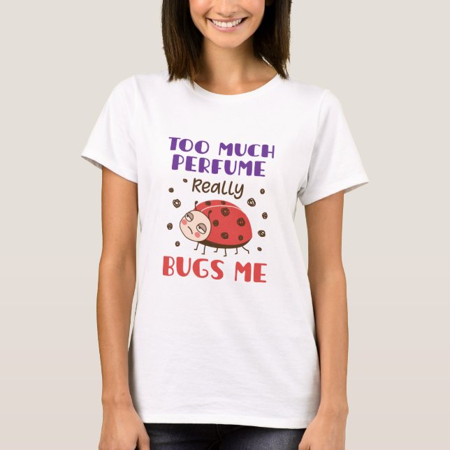 T-shirt Trop de parfum Vraiment Buvez-Moi Amusant Parfum (Devant)
