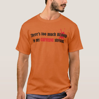 T-shirt Trop de sang dans mon flux de caféine