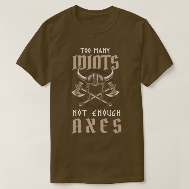 T-shirt Trop D'Idiots Pas Assez D'Axes Viking Dire (Design devant)