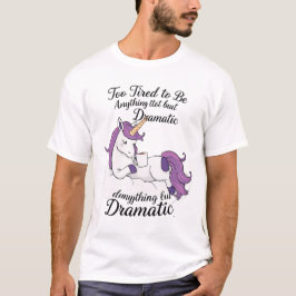 T-shirt Trop fatigué pour être autre chose que dramatique 