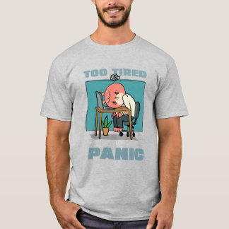 T-shirt Trop Fatigué Pour Paniquer Drôle D'épuisement Prof