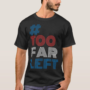 T-shirt Trop Gauche Hashtag politique Mème Vote Électio