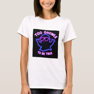 T-shirt Trop Ghoul pour être vrai - Neon Ghost Halloween D