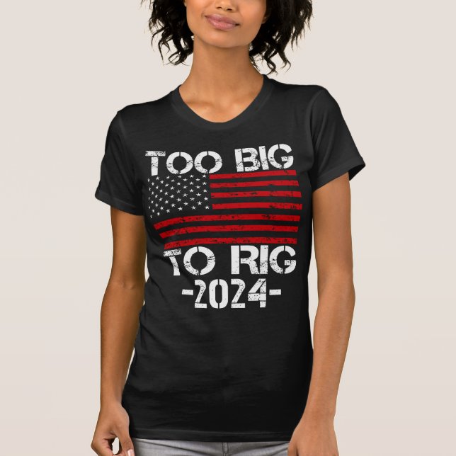 T-shirt Trop gros pour truquer les élections de 2024 (Devant)