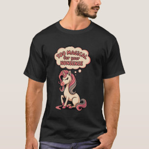 T-shirt Trop Magique pour Votre Absurdité Drôle de Licorne