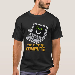 T-shirt Trop mignon pour calculer drôle nerd geek ordinate