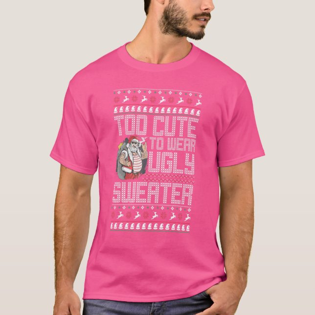 T-shirt Trop mignon Pour Porter Un Vilain Sweater Père Noë (Devant)