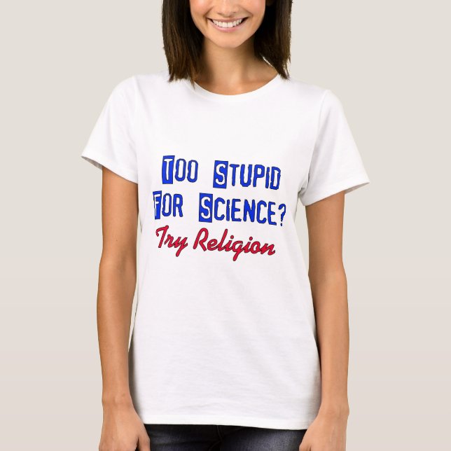 T-shirt Trop stupide pour la Science (Devant)