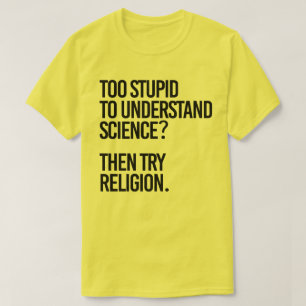 T-shirt Trop stupide pour la science ? Essayer la religion