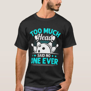 T-shirt Trop Tête A Dit Non Jamais Joueur De Bowling