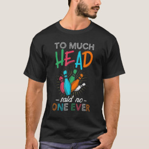 T-shirt Trop Tête A Dit Personne Jamais Bowling Lover