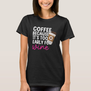 T-shirt Trop Tôt Pour Boire Du Vin Boire Du Café Graphique