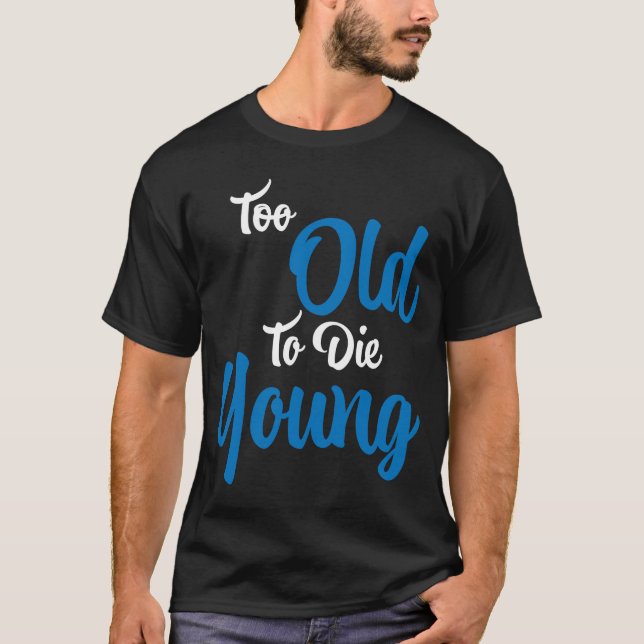 T-shirt Trop vieux pour mourir jeune (Devant)