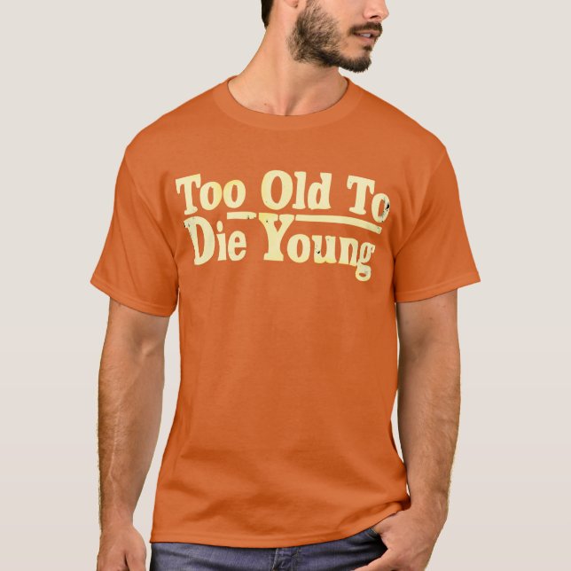 T-shirt Trop vieux pour mourir jeunes (Devant)
