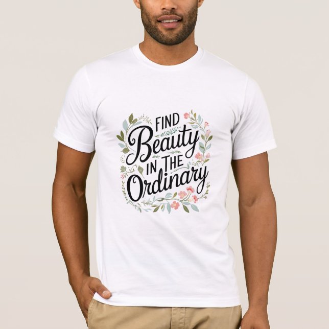 T-shirt Trouver la beauté dans l'ordinaire (Devant)