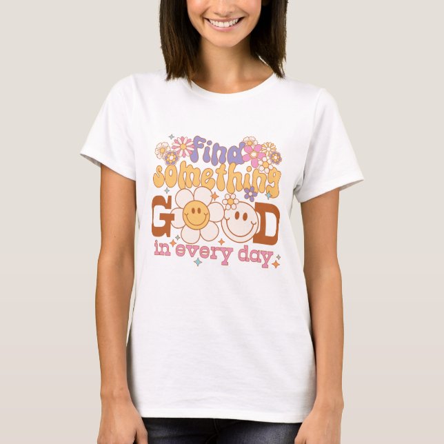 T-shirt Trouver Quelque Chose De Bon Chaque Jour (Devant)