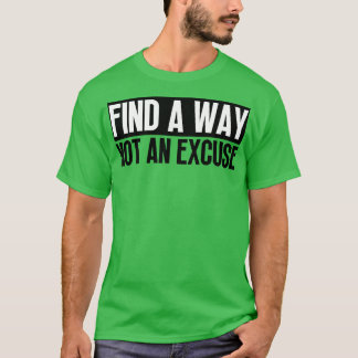 T-shirt Trouver Un Moyen Pas Une Excuse 5