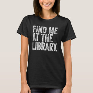 T-shirt Trouvez-Moi À La Bibliothèque Drôle Livre Lover Sc
