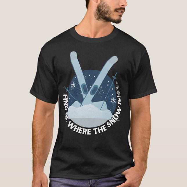 T-shirt Trouvez-moi où la neige est en train de skier (Devant)