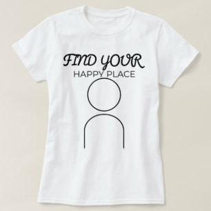 T-shirt Trouvez Votre Endroit Heureux   phozos