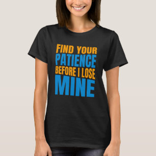 T-shirt Trouvez votre patience - Citation Sarcastique T-sh