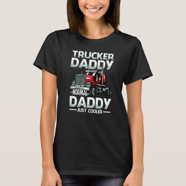 T-shirt Trucker Daddy Like A Normal Daddy Just Cooler   (Devant)