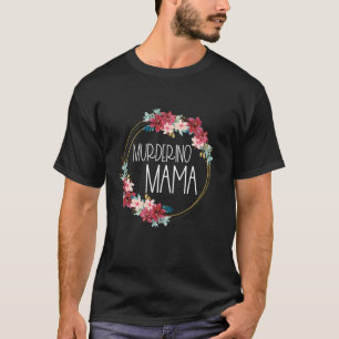 T-shirt True Crime Mom Murderino Mama Flower Ring série K