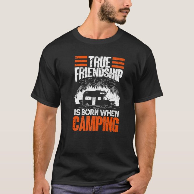 T-shirt True Friendship Is Born When Camping - Camper Camp (Devant)