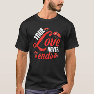 T-shirt True Love Never End Rose Heureuse Sainte-Valentin