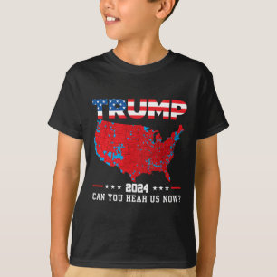 T-shirt Trump 2024 Pouvez-Vous Nous Entendre Maintenant Ca