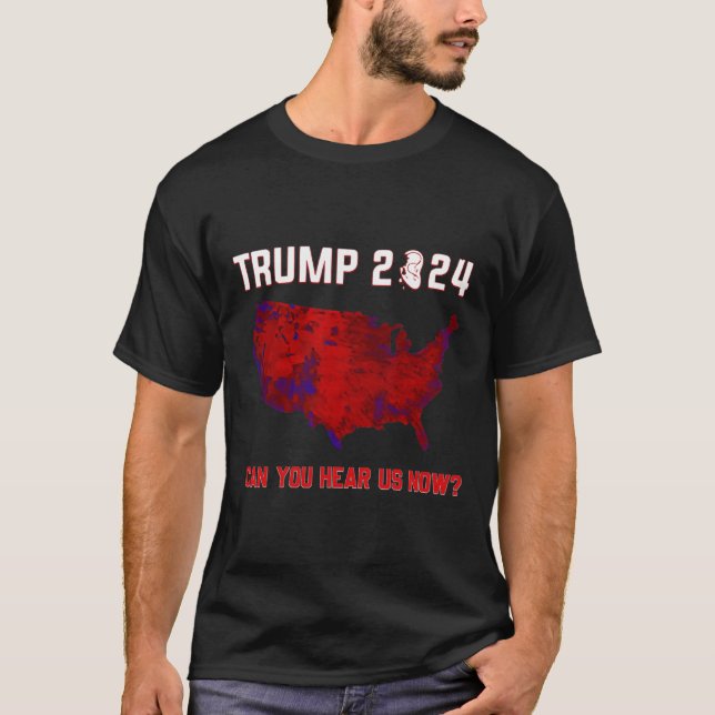 T-shirt Trump 2024 Pouvez-Vous Nous Entendre Maintenant Tr (Devant)