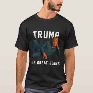 T-shirt Trump a de super jeans drôle de mème _1