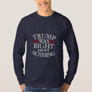 T-shirt Trump Avait Raison Sur Rien De Anti-Trump Démocrat