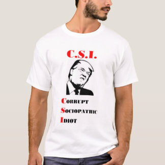 T-shirt TRUMP - C.S.I. - Idiot sociopathique corrompu