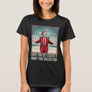 T-shirt Trump J'Espère Que Vous Obtenez Exactement Ce Pour