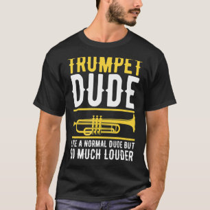 T-shirt Trumpet Dude Comme Un Mec Normal Mais Beaucoup Plu