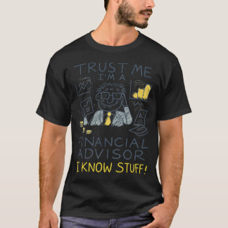T-shirt Trust Me I’m A Financial Advisor I Know Stuff Fun