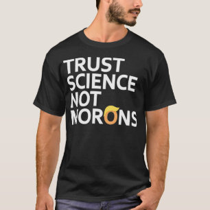 T-shirt Trust Science Not Morons Anti Trump Team Fauci 202