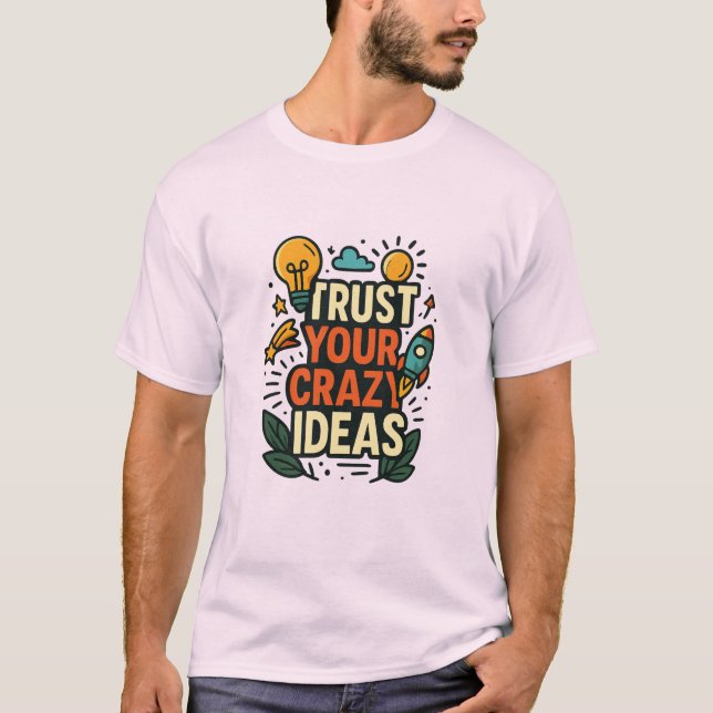 T-shirt Trust Your Crazy Ideas  (Devant)